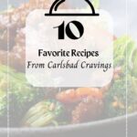 Top 10 Favorite Recipes from Carlsbad Cravings