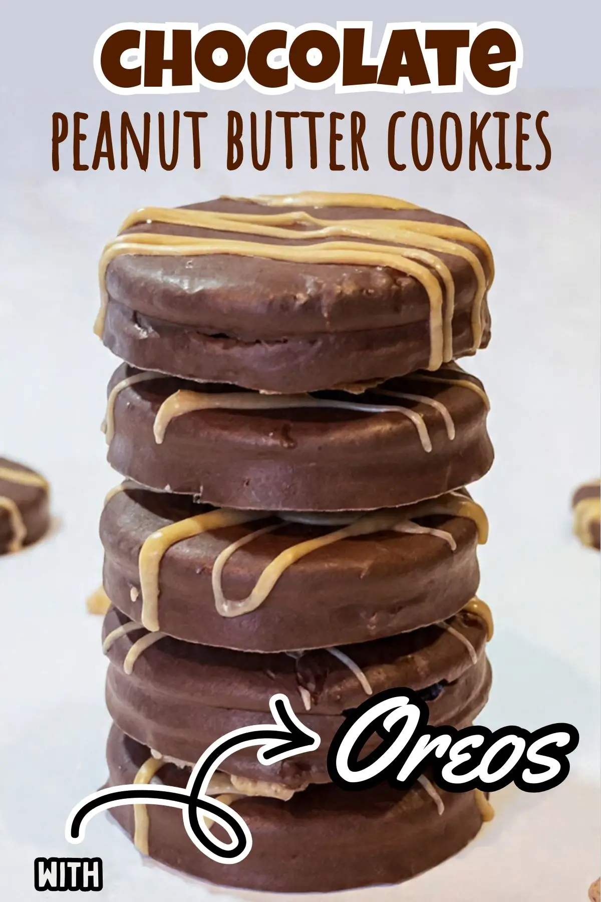 Chocolate Peanut Butter Cookies - 5 Min Dessert Stack of chocolate-dipped peanut butter Oreo cookies with drizzle
