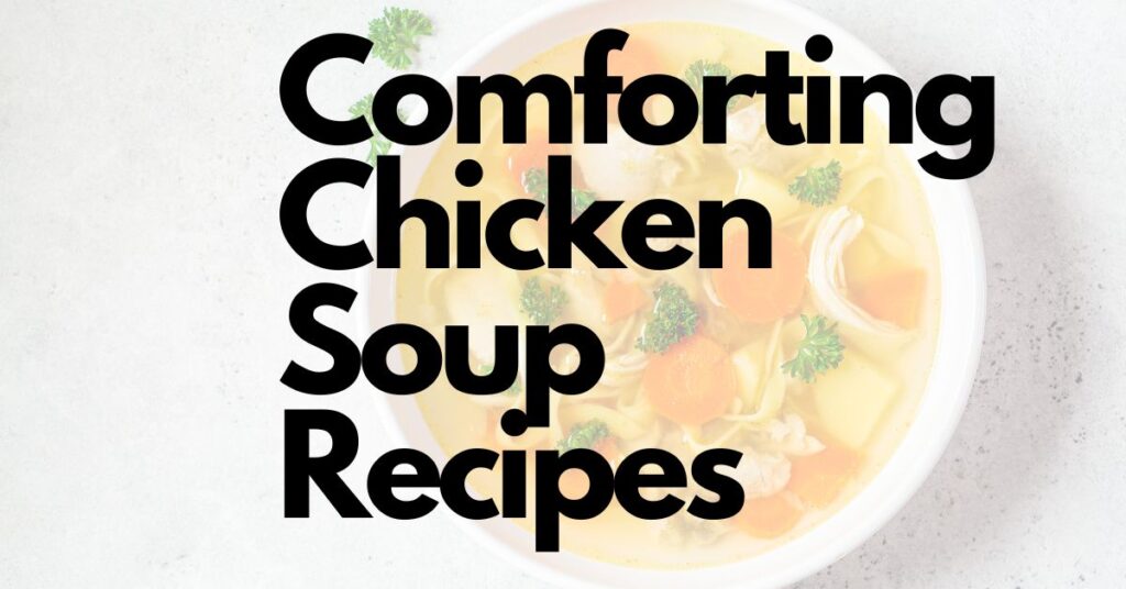 Comforting Chicken Soup Recipes Featured Image.
