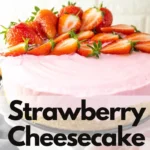 Strawberry Cheesecake recipe as Valentines dessert idea